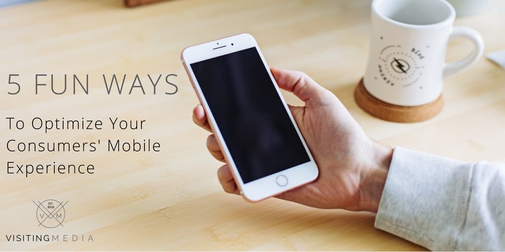 5 Fun Ways to Optimize Your Consumers’ Mobile Experience