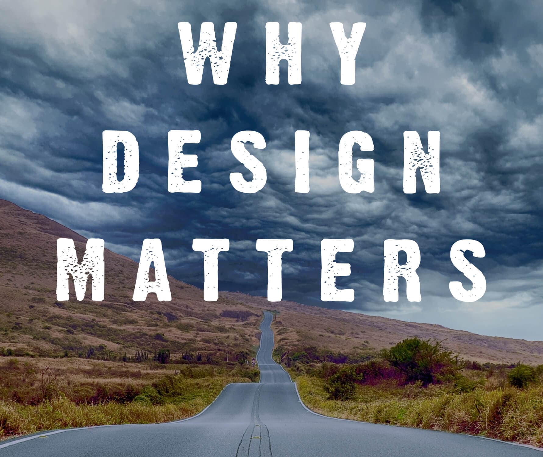 Your Customer Journey, Part 5: Why Design Matters