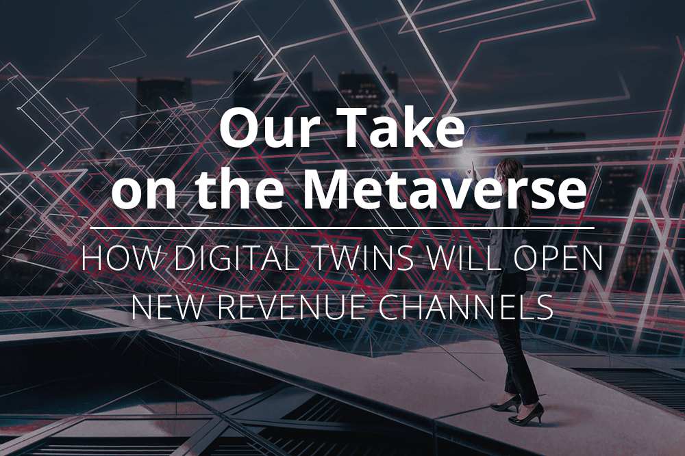 Our Take on the Metaverse: How Digital Twins Will Open
