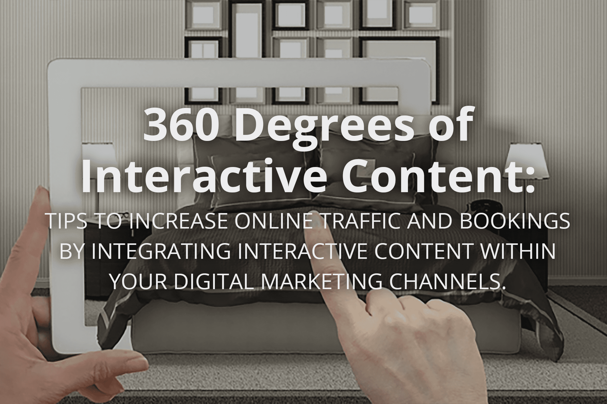 Watch the Full Webinar! 360 Degrees of Interactive Content: Tips to Increase Online Traffic and Bookings by Integrating Interactive Content Within Your Digital Marketing Channels