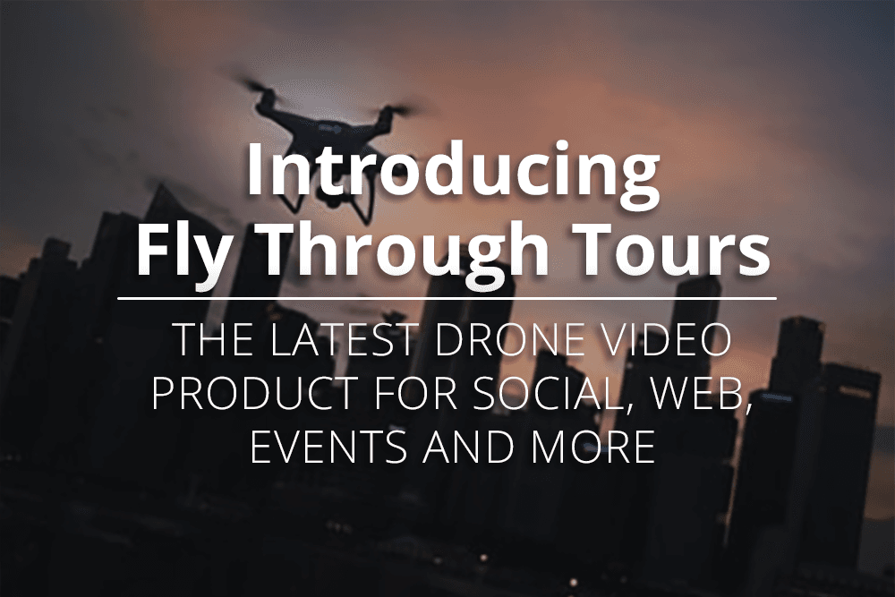 Introducing Fly Through Tours! Engaging Drone Video Products for Social, Website, Events and More