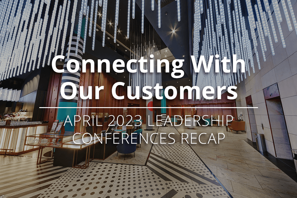 Connecting With Our Customers: April 2023 Leadership Conferences Recap
