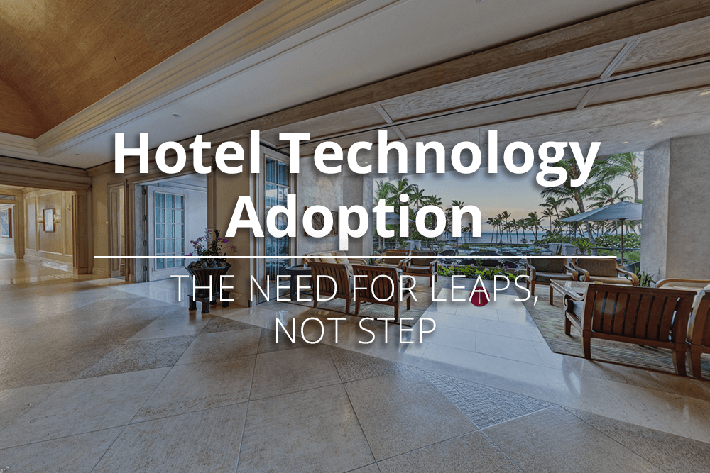 Hotel Technology Adoption: The Need for Leaps, Not Steps