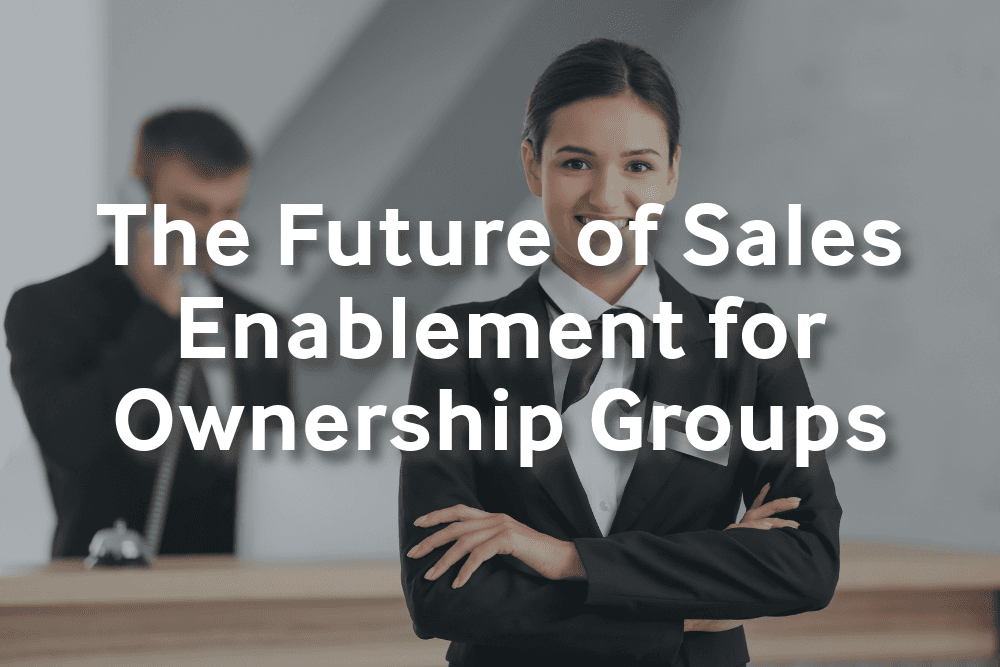 The Future of Sales Enablement for Ownership Groups