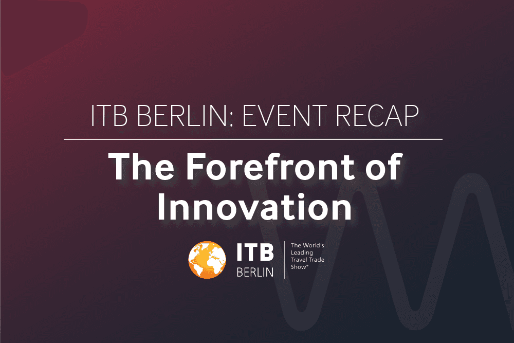 ITB Berlin Recap: The Forefront of Innovation