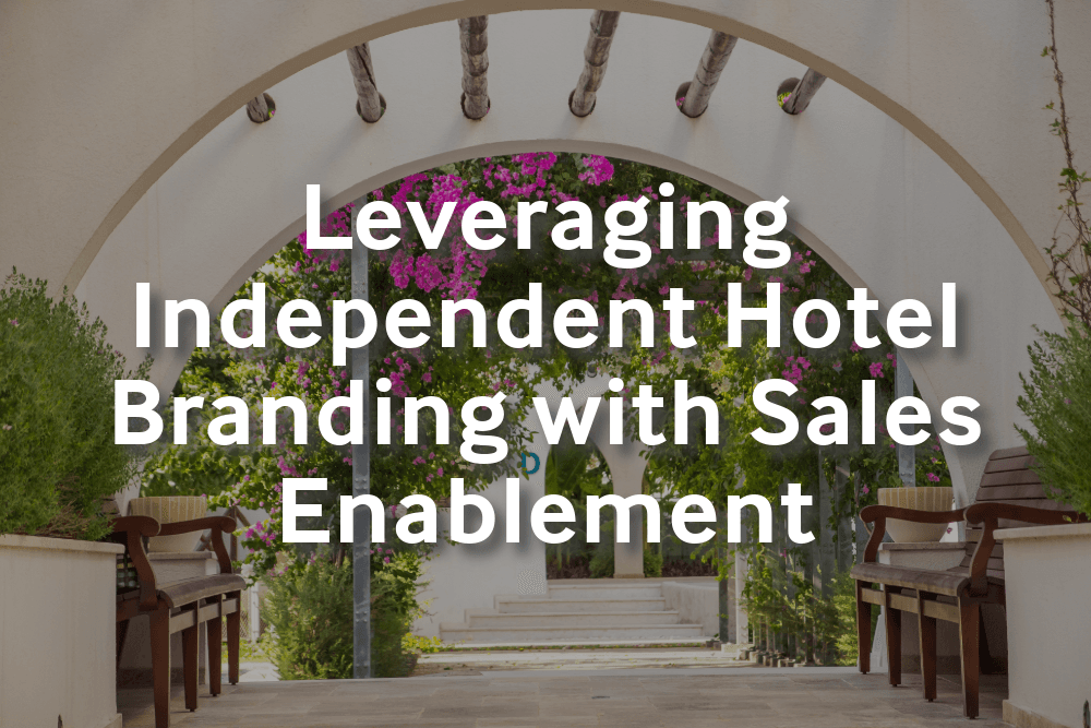 Leveraging Independent Hotel Branding with Sales Enablement