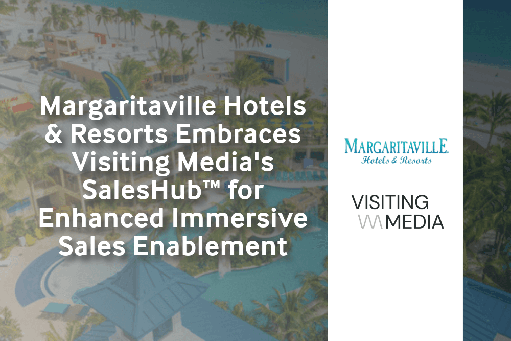 Margaritaville Hotels & Resorts Embraces Visiting Media's Visiting Media Platform for Enhanced Immersive Sales Enablement