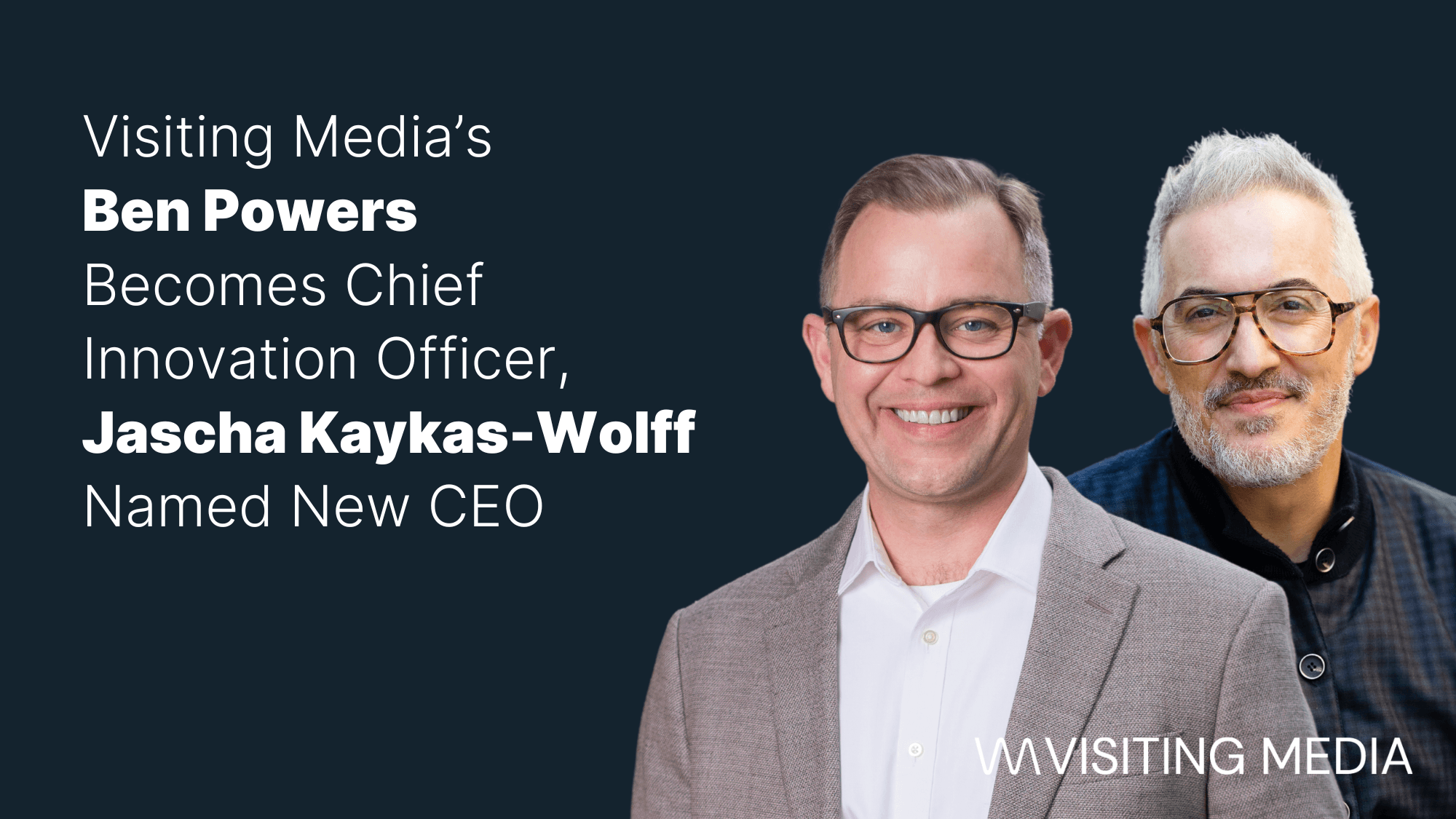 Visiting Media’s Ben Powers Becomes Chief Innovation Officer, Jascha Kaykas-Wolff Named New CEO