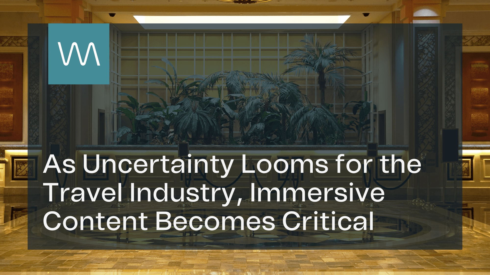 As Uncertainty Looms for the Travel Industry, Immersive Content Becomes Critical