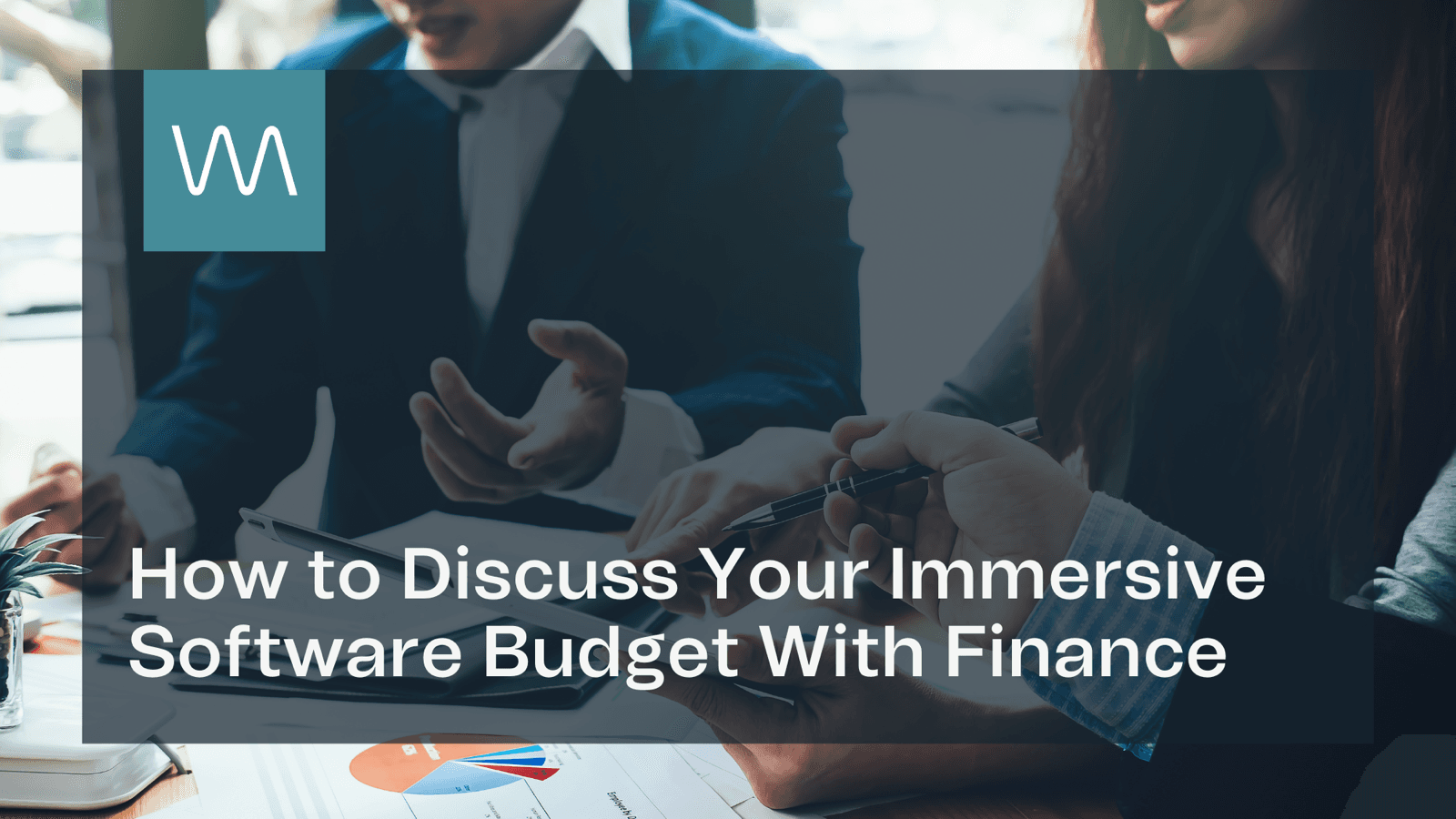 How to Discuss Your Immersive Software Budget With Finance