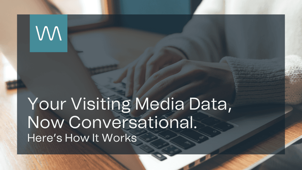 Your Visiting Media Data, Now Conversational. Here's How It Works.