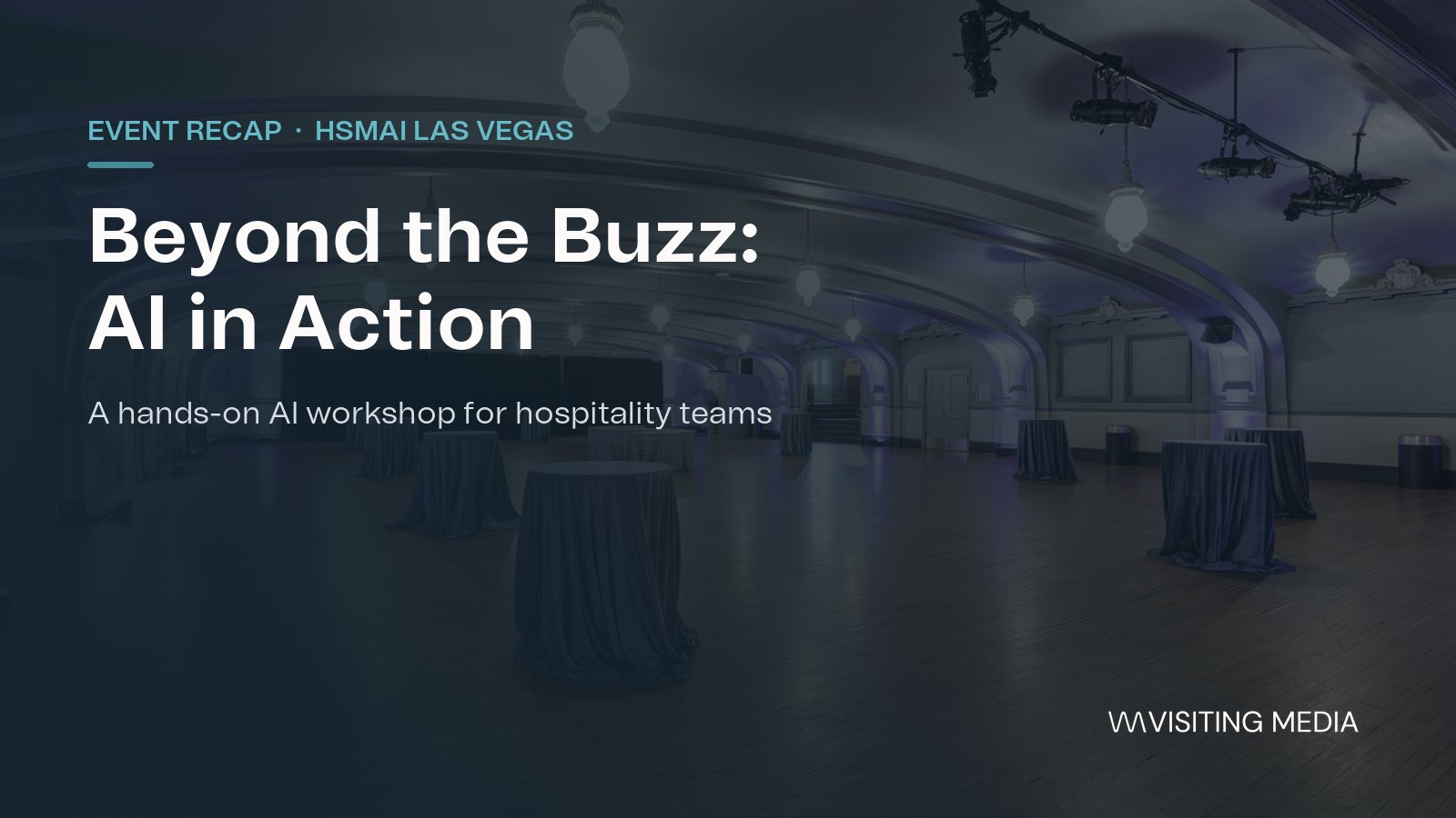 Beyond the Buzz: AI in Action, HSMAI Las Vegas workshop led by Visiting Media