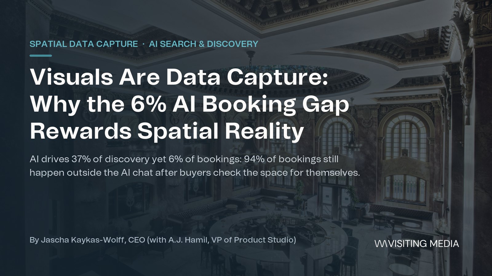 Visuals Are Data Capture: Why the 6% AI Booking Gap Rewards Properties That Capture Their Space. By Jascha Kaykas-Wolff, CEO, Visiting Media (with A.J. Hamil, VP of Product Studio)